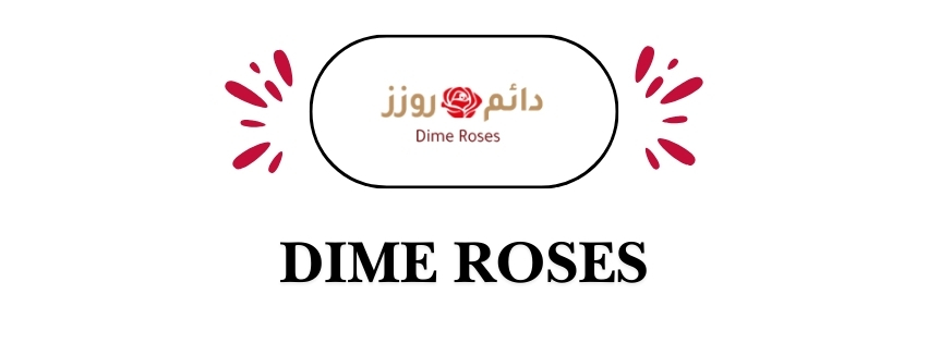 DIME ROSES  |  دائم روزز 